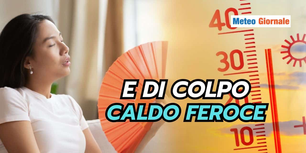 Meteo Italia: caldo intenso di colpo