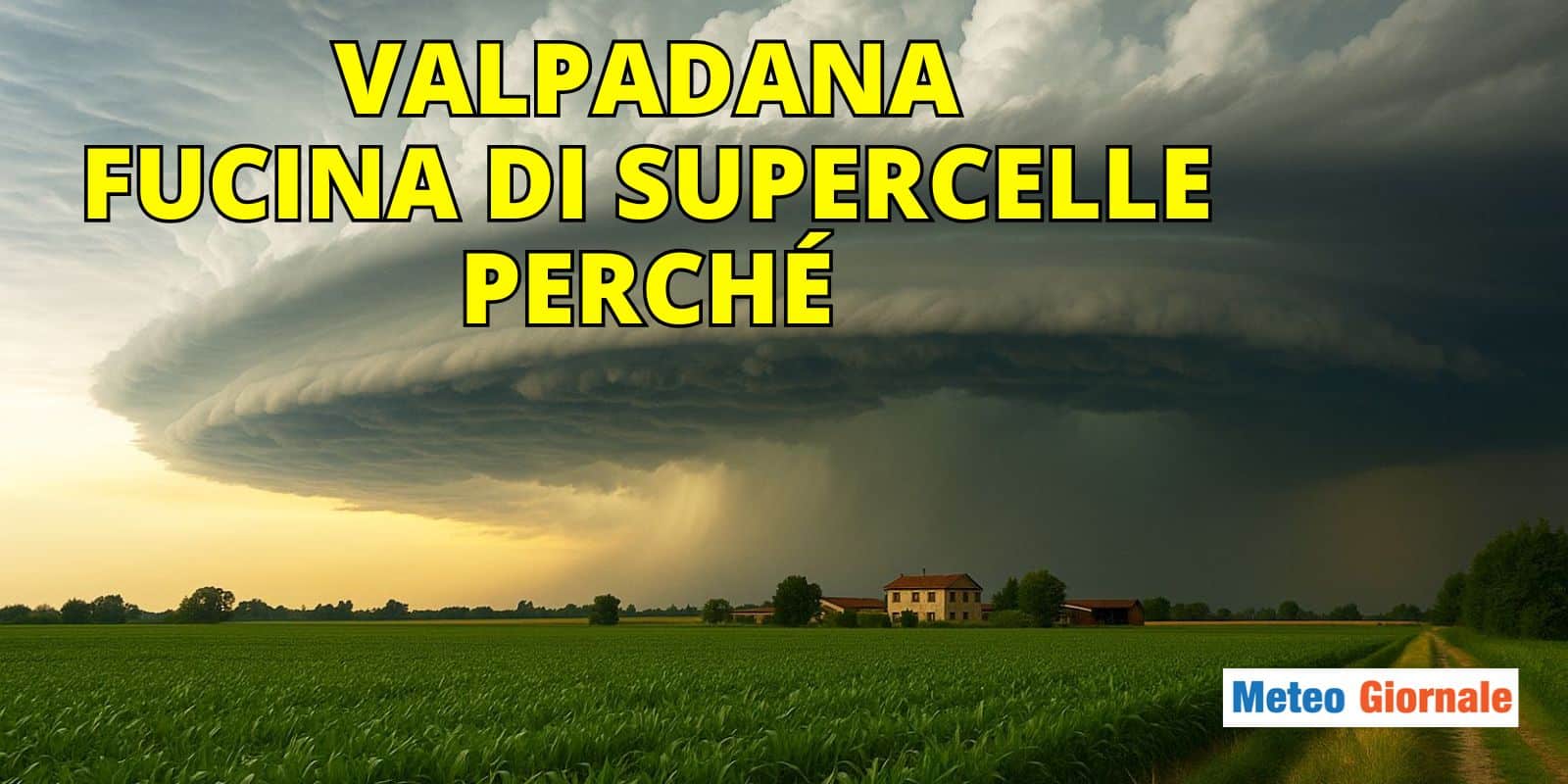 Meteo Estremo in Valpadana: quando l’atmosfera esplode e nascono le supercelle