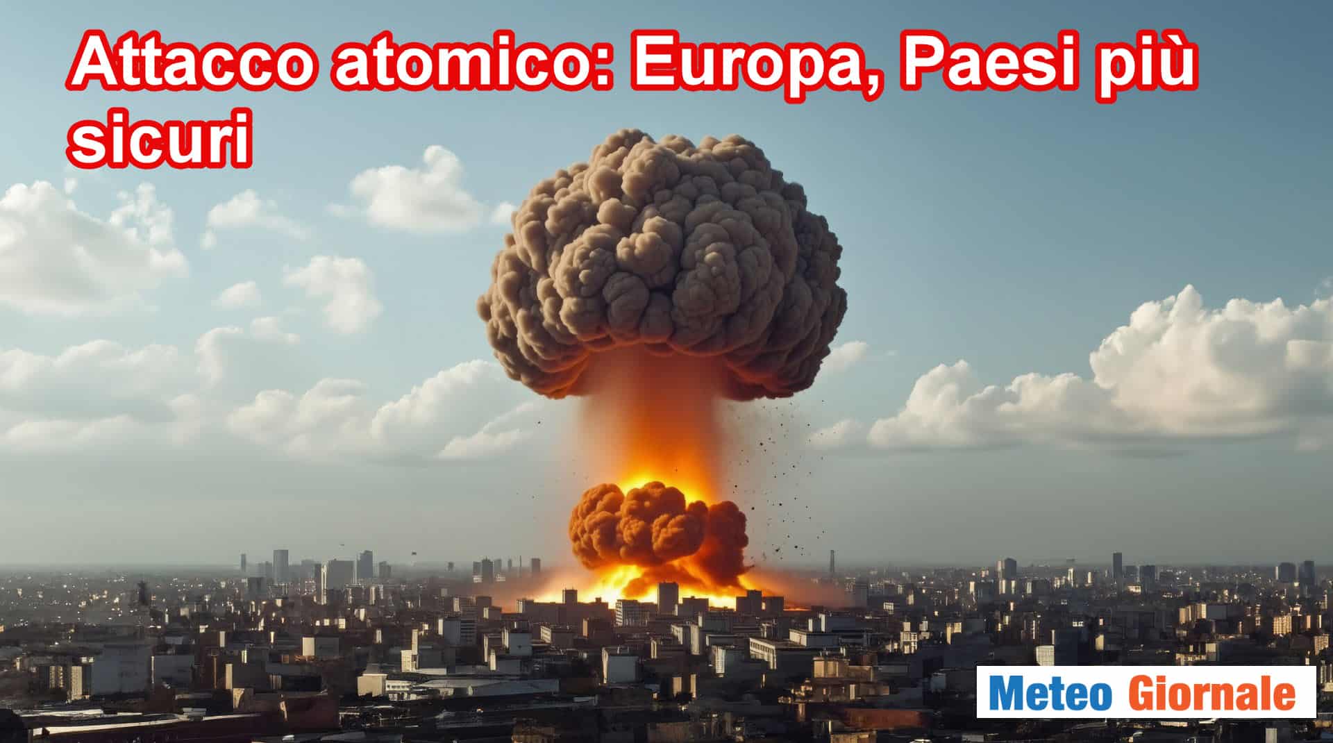 Gli Stati più sicuri d'Europa in caso di conflitto nucleare