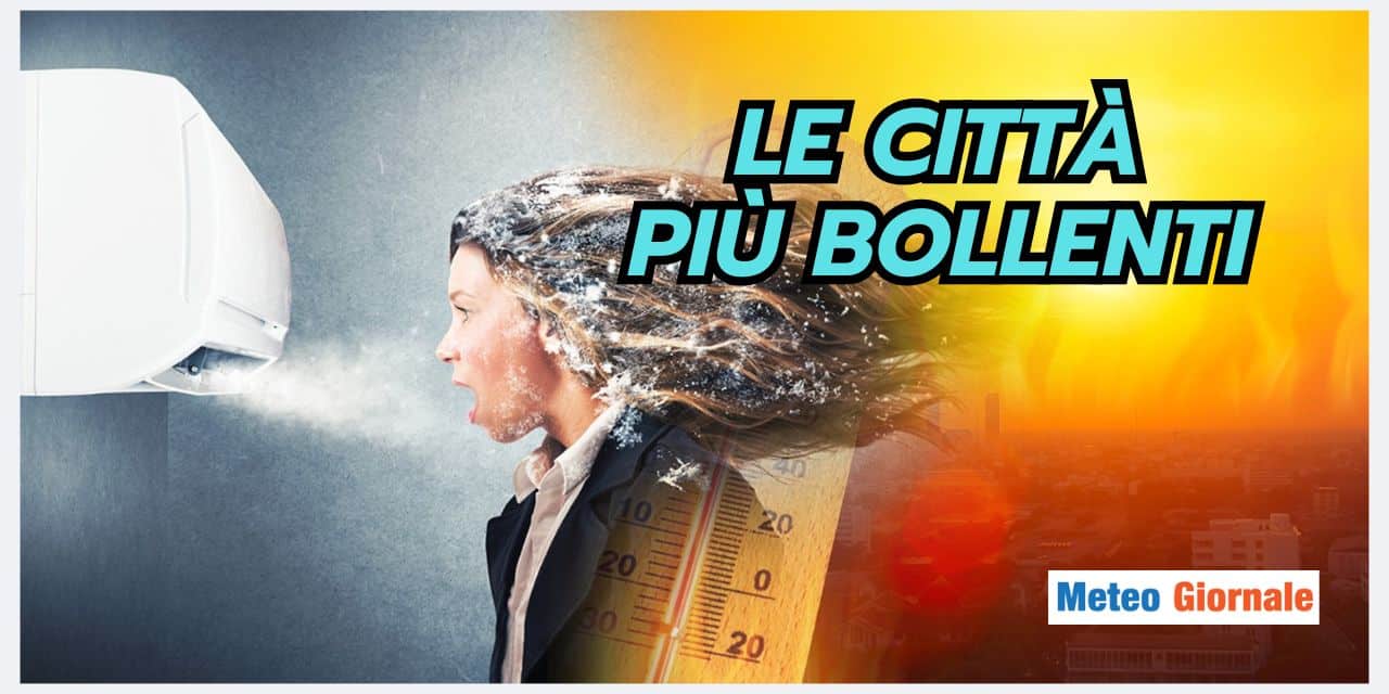 Meteo: in queste città ritorna un caldo infernale
