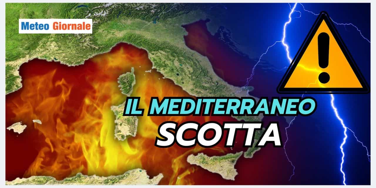Mediterraneo BOLLENTE, pessime conseguenze meteo, cosa rischiamo