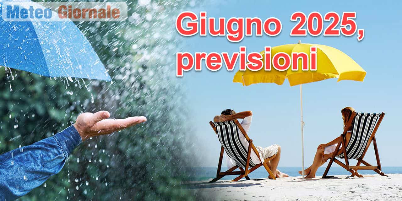 Meteo Giugno 2025: linee generali che tempo farà nel mese