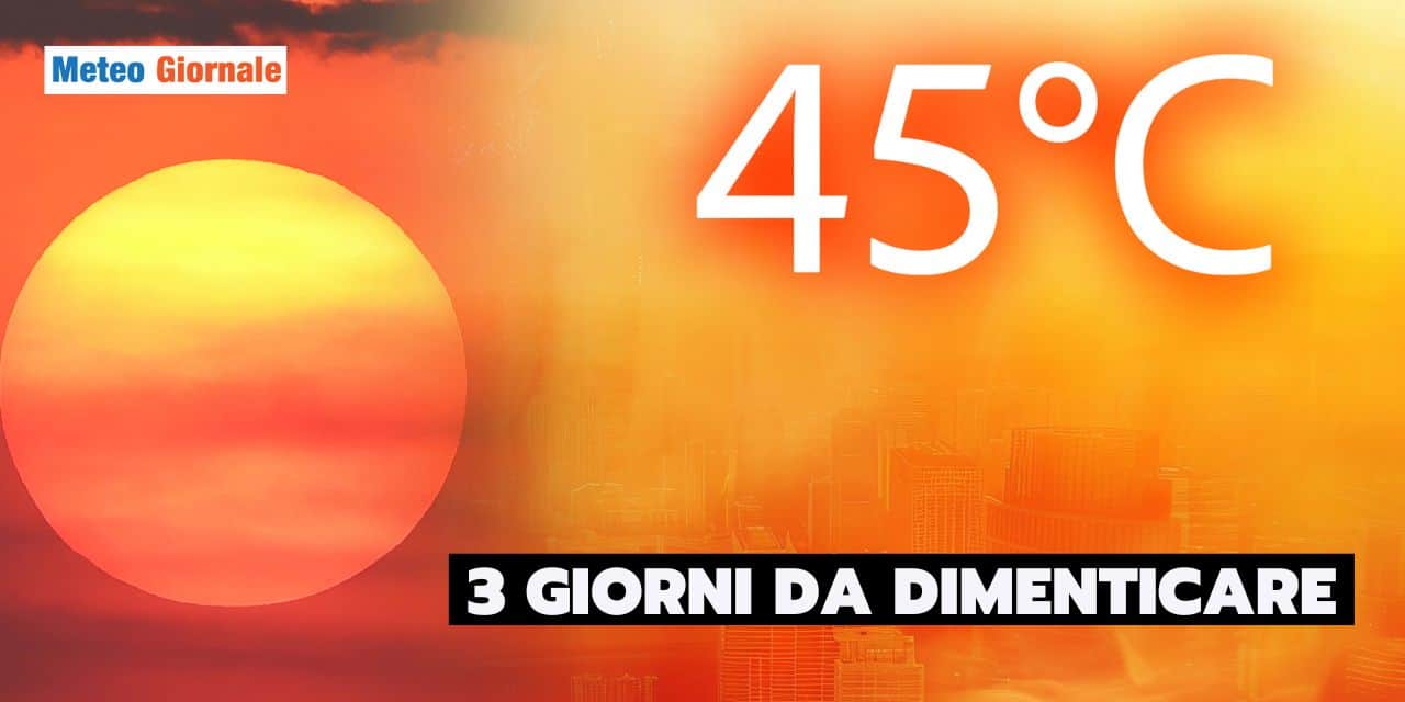 Troppo caldo, tra Domenica e Martedì si temono 45°C su queste zone