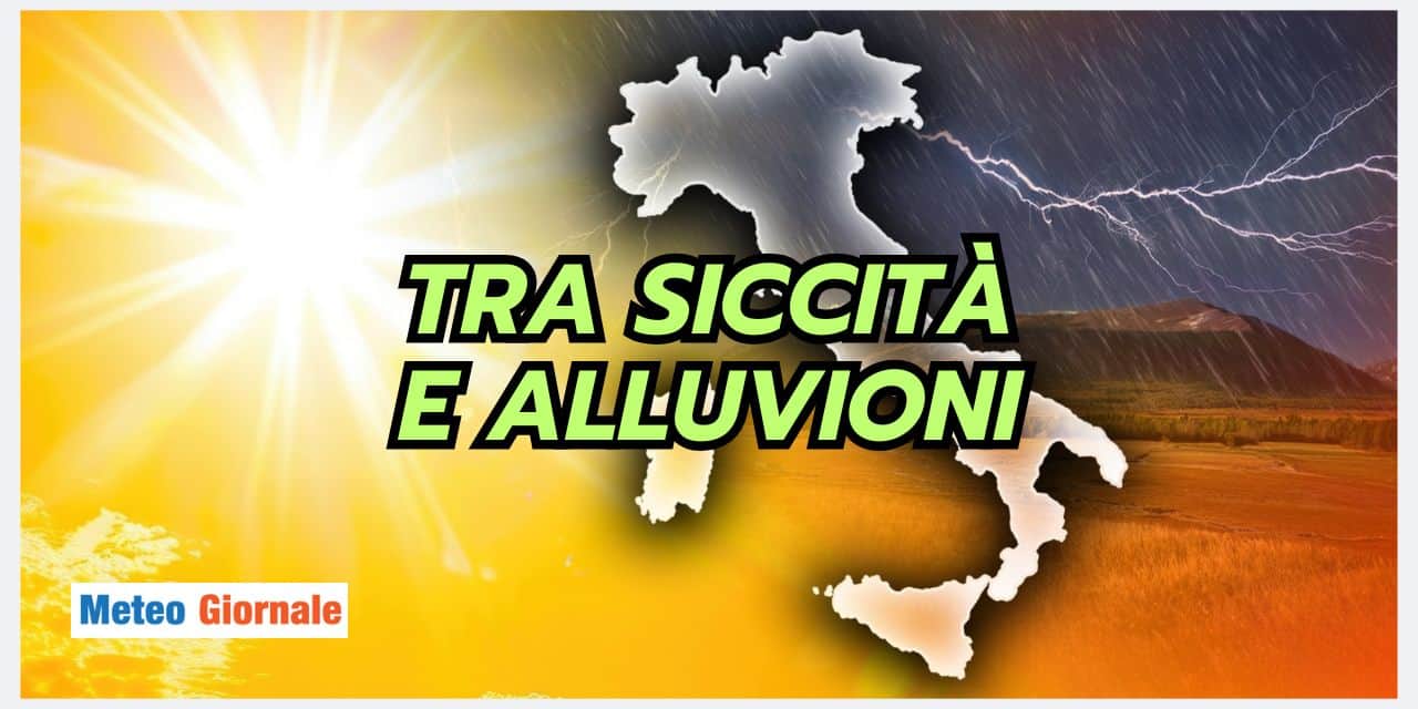 Tra siccità e alluvioni, meteo fuori controllo