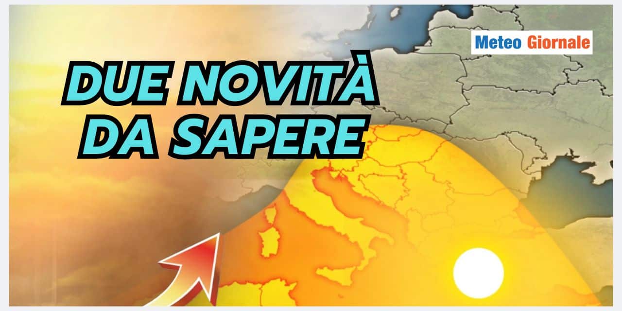 Meteo prossimi giorni: due novità, una bella, una davvero brutta