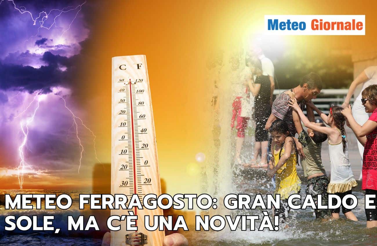 Meteo Ferragosto: Italia sotto il grande caldo con l’anticiclone, ma c’è una novità