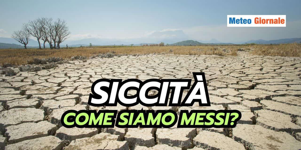 Siccità in Italia: se ne parla poco, ma le conseguenze sono serie, ecco perché