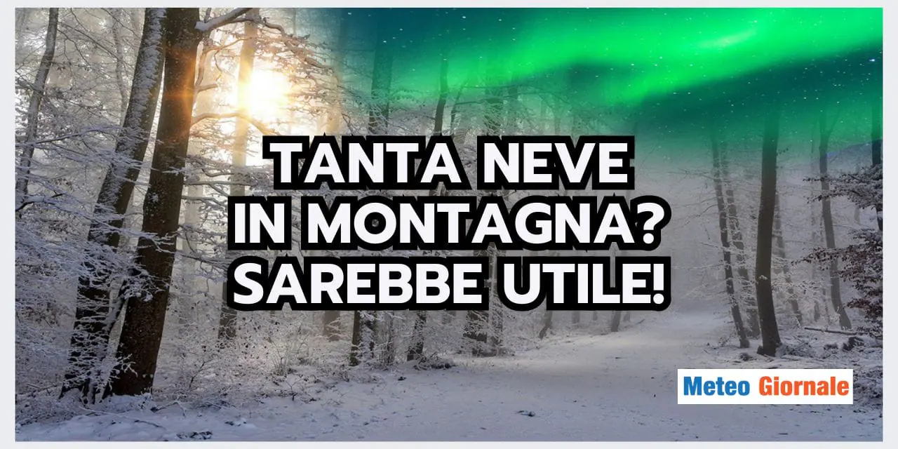 Meteo: serve un INVERNO PIENO DI NEVE per le Montagne