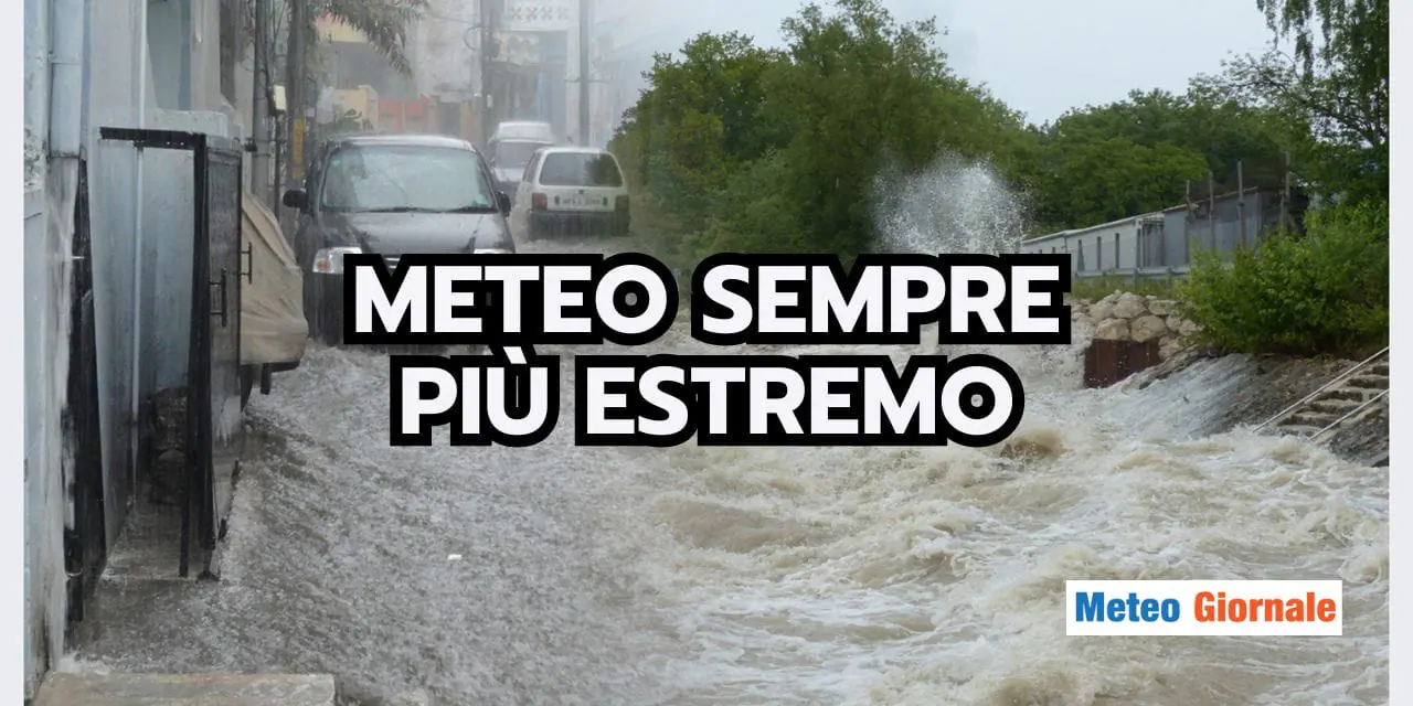 Meteo: sempre più ESTREMO, tra eccessi e assenze totali