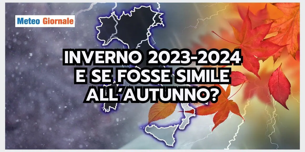Meteo: INVERNO che ricalcherà l'AUTUNNO in corso? C'è il RISCHIO