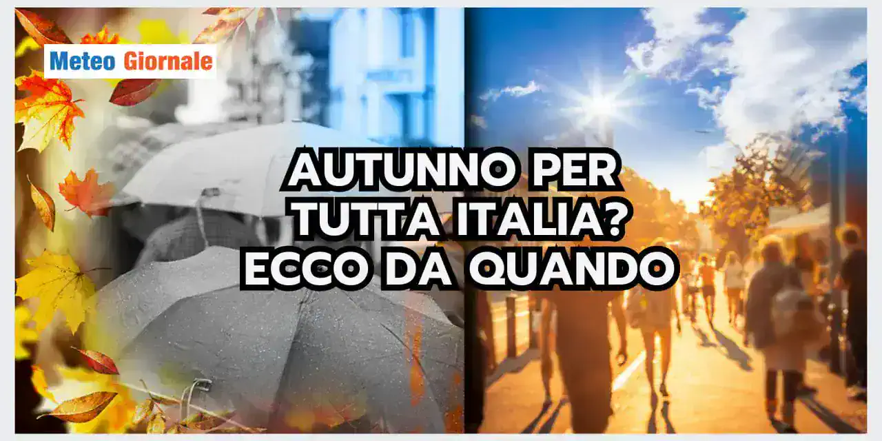 Meteo: a quando l'ADDIO DEFINITIVO del CALDO tardivo?