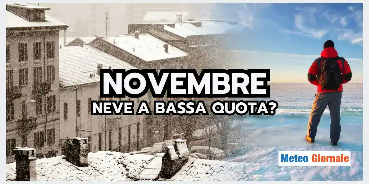 Meteo: possibile NEVE A BASSA QUOTA già da Novembre? Sale l'attesa