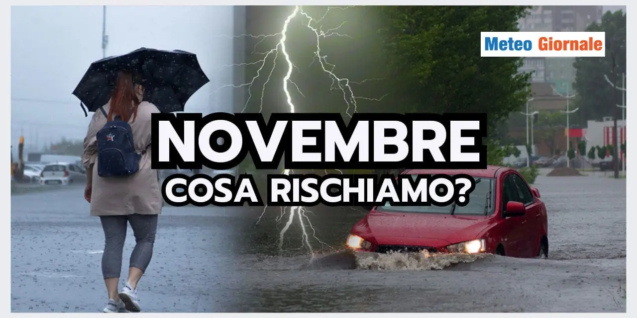 Meteo: Novembre ESTREMO, rischio nubifragi e alluvioni? La risposta