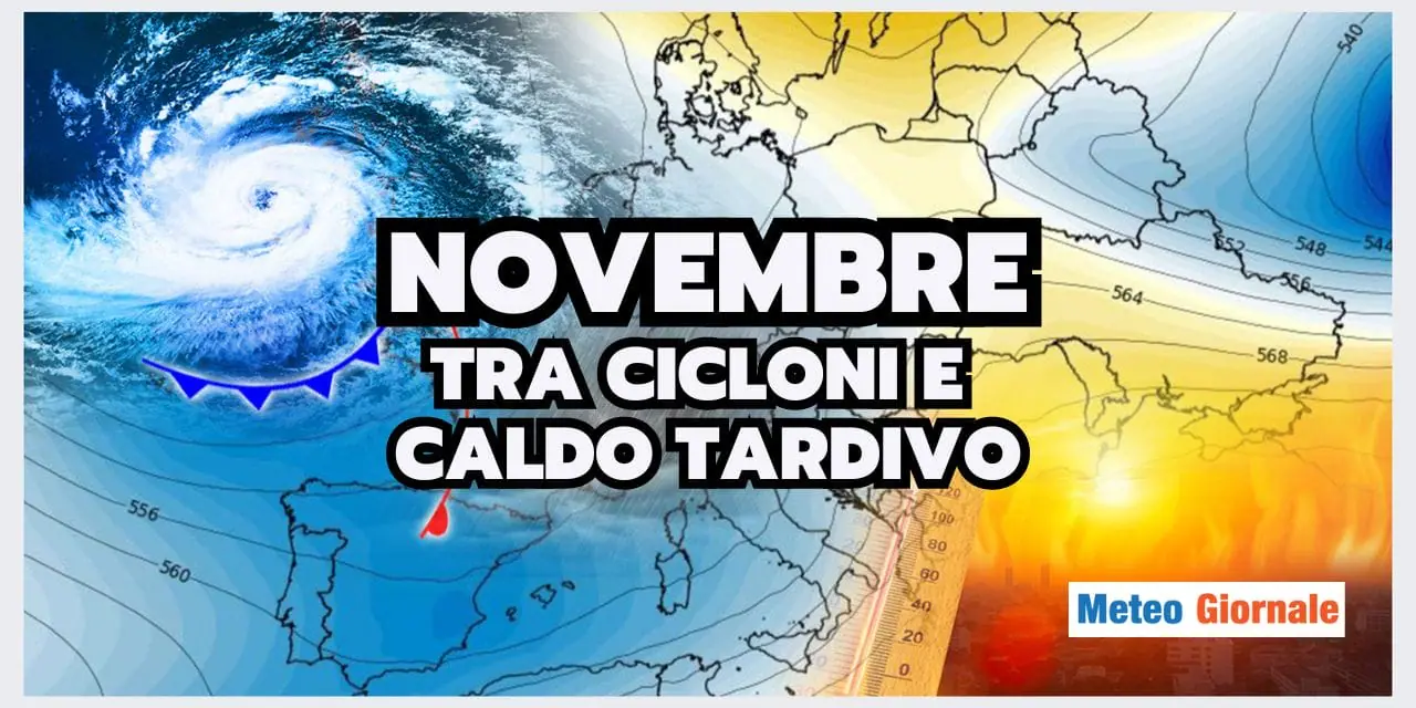 Novembre: CAOS METEO, tra CICLONI e MITEZZA tardiva