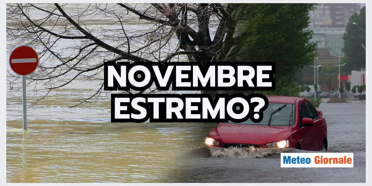 METEO: rischiamo un NOVEMBRE ESTREMO