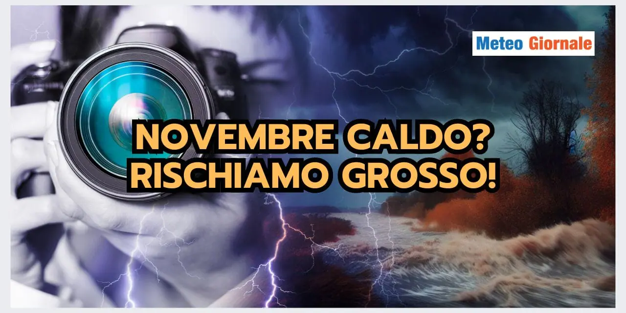 Meteo: Novembre MITE? Rischiamo GROSSO