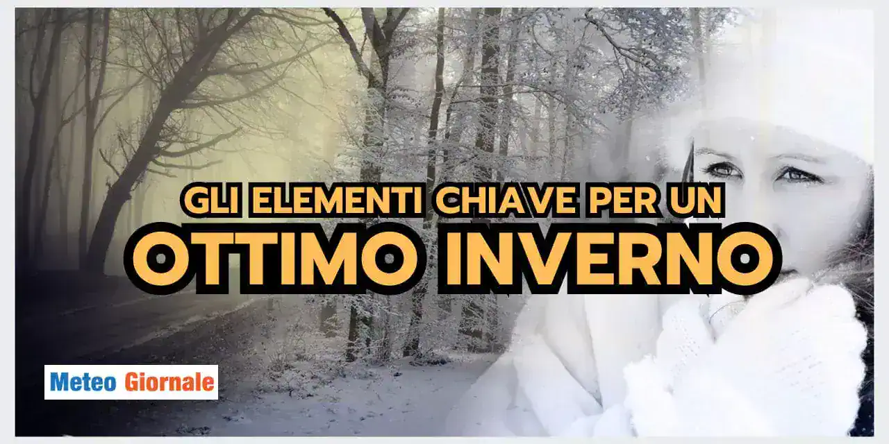 Meteo: gli elementi FONDAMENTALI per un Inverno IDEALE