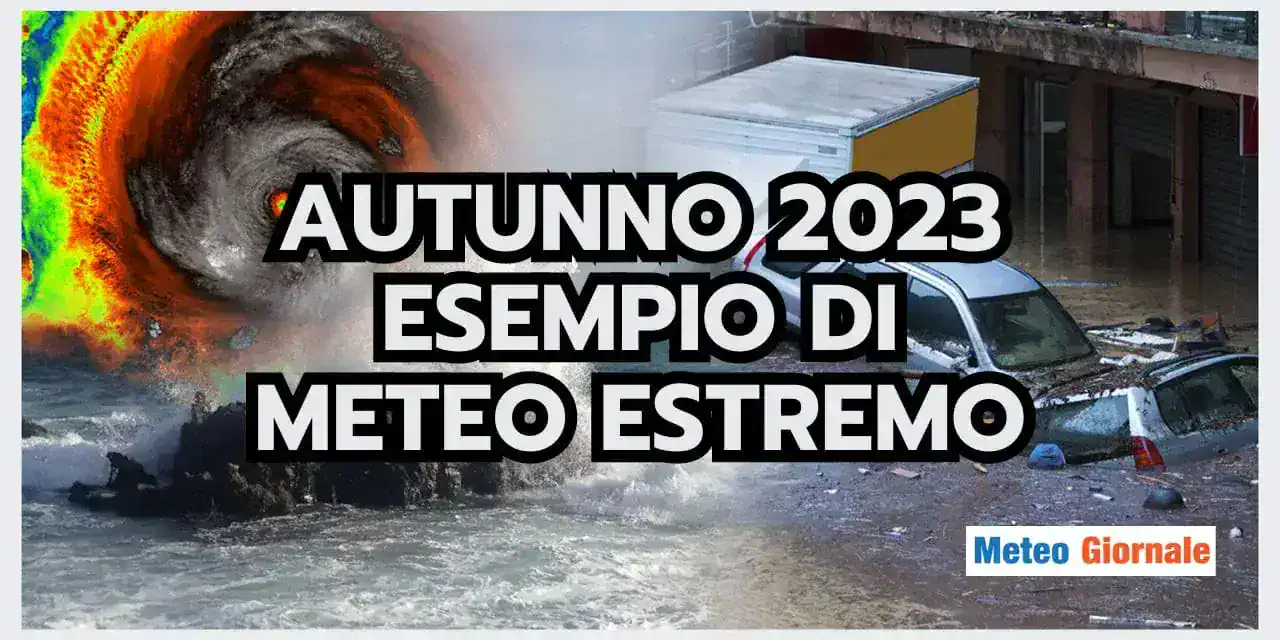 Meteo Estremo: Autunno 2023 un esempio INEQUIVOCABILE