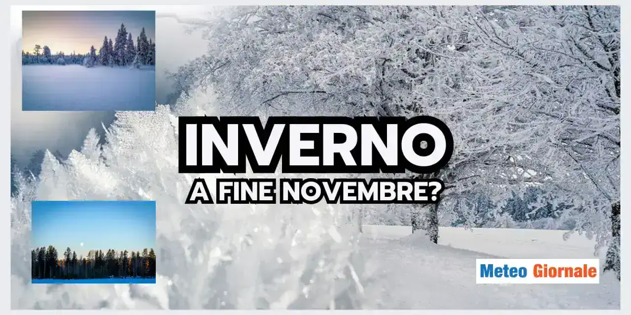 Meteo: Inverno a Fine Novembre? Le tendenze STUPISCONO