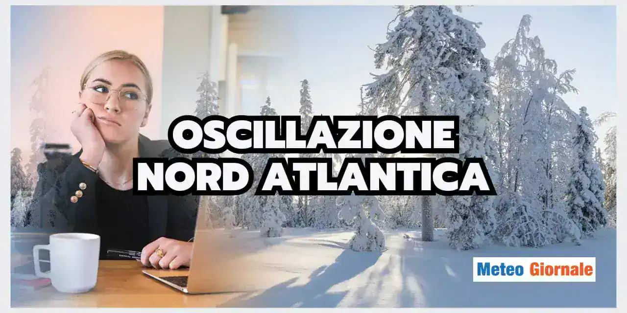 Meteo: l’impatto significativo della NAO sull’inverno!