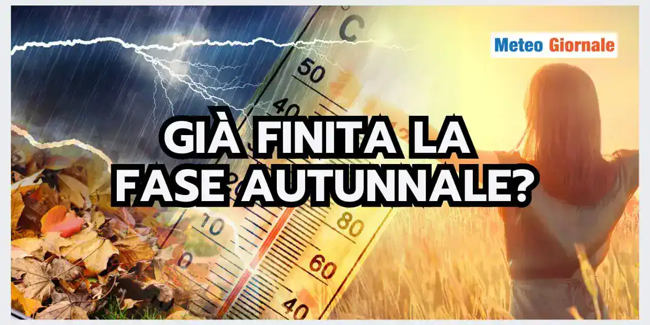 Meteo: è già finita la fase AUTUNNALE? La risposta sorprende