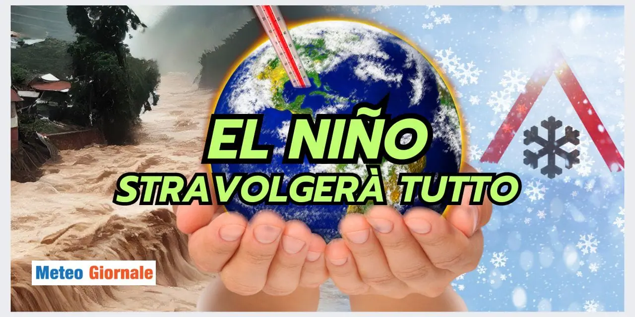 El Niño: meteo SCONVOLTO nei prossimi periodi
