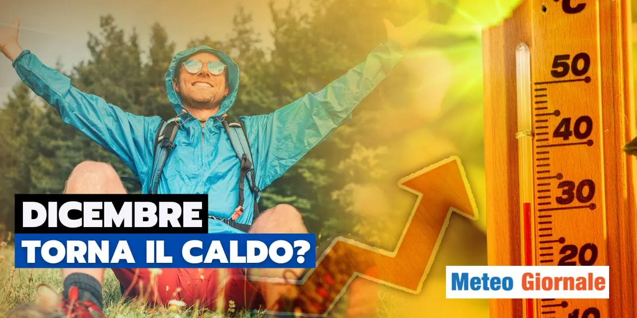 Meteo: si ricade nel peccato! Torna il caldo a inizio dicembre